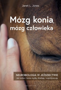 Mózg konia, mózg człowieka. Neurobiologia w jeździectwie / Janet L. Jones